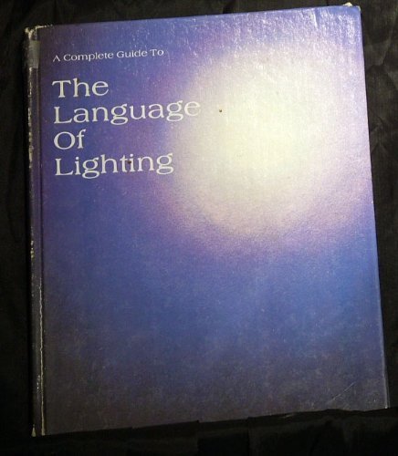A Complete Guide to the Language of Lighting