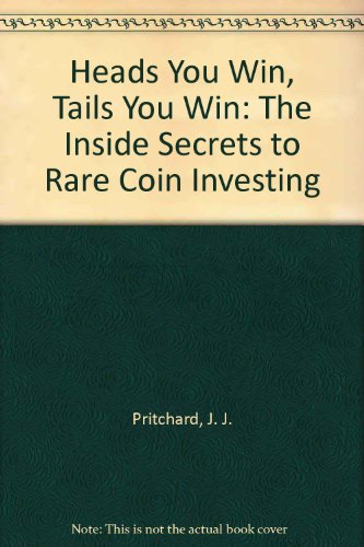 9780835928083: Heads You Win, Tails You Win: The Inside Secrets to Rare Coin Investing