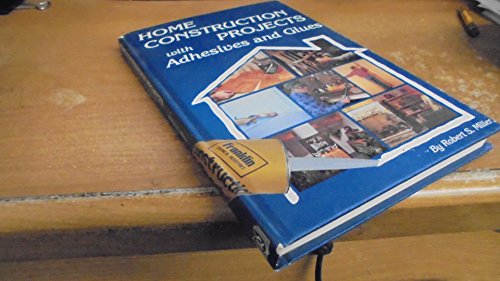 Beispielbild fr Home construction projects with adhesives and glues zum Verkauf von Wonder Book