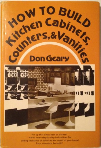 Stock image for How to Build Kitchen Cabinets, Counters and Vanities for sale by Ergodebooks