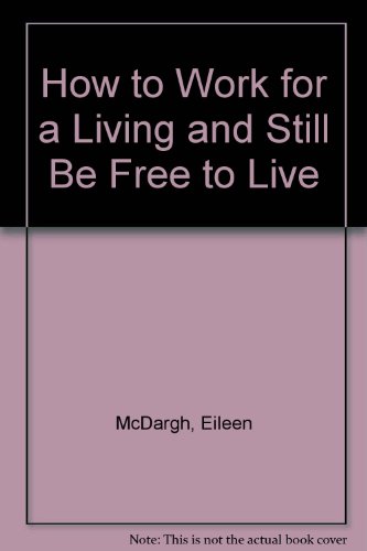 Beispielbild fr How to Work for a Living and Still Be Free to Live zum Verkauf von Wonder Book