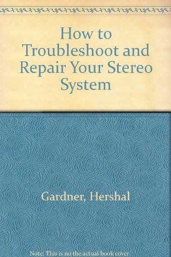 9780835929769: How to Troubleshoot and Repair Your Stereo System (Reward Book)