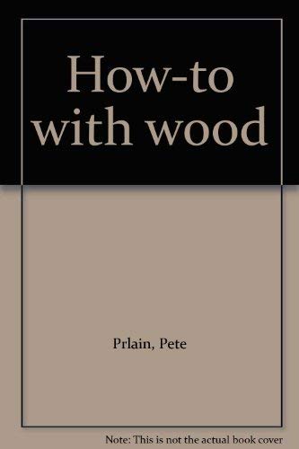 Imagen de archivo de How-to with wood a la venta por Better World Books