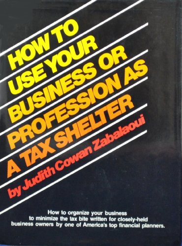 Beispielbild fr How to use your business or profession as a tax shelter zum Verkauf von Wonder Book