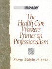 The Health Care Worker's Primer on Professionalism (9780835954839) by Makely, Sherry