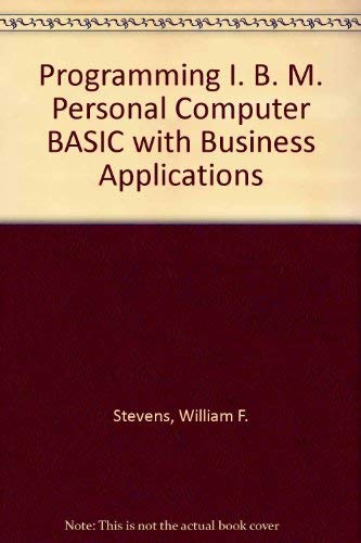 Programming IBM PC Basic With Business Applications (9780835956741) by Stevens, William; Stevens, Nancy; Lind, Mary