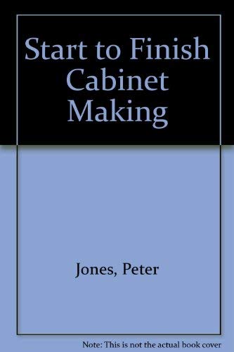 Start to Finish Cabinet Making (9780835970624) by Peter Jones