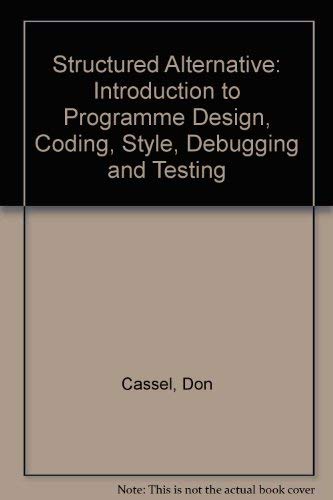 The Structured Alternative: Program Design, Style and Debugging (9780835970846) by Cassel, Don