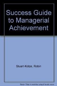 Success Guide to Managerial Achievement (9780835971416) by Stuart-Kotze, Robin