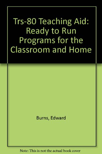 Trs-80 Teaching Aid: Ready to Run Programs for the Classroom and Home (9780835978774) by Burns, Edward
