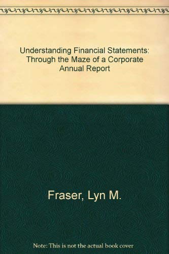 Understanding Financial Statements: Through the Maze of a Corporate Annual Report (9780835980425) by Lyn Fraser