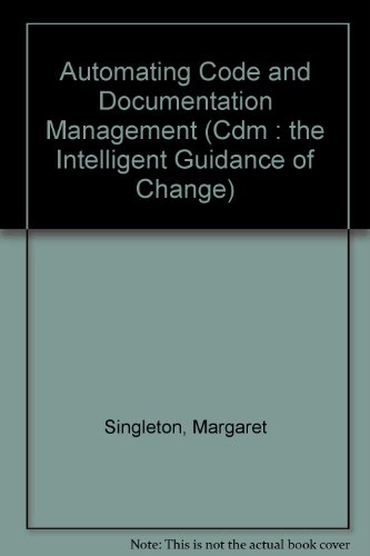 Imagen de archivo de Automating Code and Documentation Management (CDM). The Intelligent Guidance of Change a la venta por Zubal-Books, Since 1961