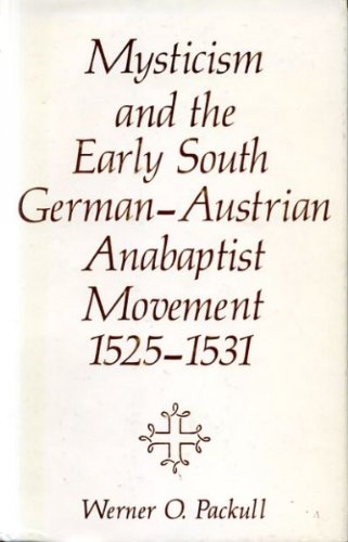 9780836111309: Mysticism and the Early South German-Austrian Anabaptist Movement, 1525-1531 (Studies in Anabaptist and Mennonite History)