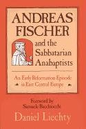Stock image for Andreas Fischer and the Sabbatarian Anabaptists: An Early Reformation Episode in East Central Europe (Studies in Anabaptist and Mennonite History) for sale by Wonder Book