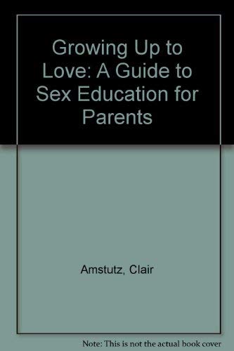 Stock image for Growing Up to Love: A Guide to Sex Education for Parents for sale by Agape Love, Inc
