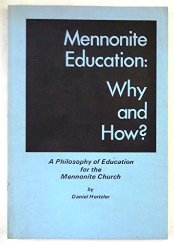 Stock image for Mennonite education: why and how?: A philosophy of education for the Mennonite Church, for sale by Wonder Book