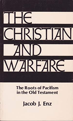 The Christian and Warfare; The Roots of Pacifism in the Old Testament (Christian Peace Shelf Seri...