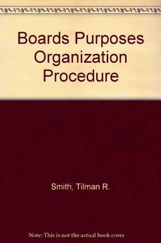 Beispielbild fr Boards: Purposes, Organization, Procedures: A Practical Guide to Effective Boards zum Verkauf von Book ReViews