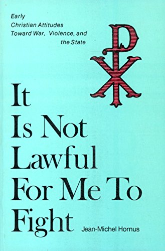 9780836119114: It Is Not Lawful for Me to Fight: Early Christian Attitudes Toward War, Violence, and the State