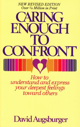 Beispielbild fr Caring Enough to Confront : How to Understand and Express Your Deepest Feelings Toward Others zum Verkauf von Better World Books