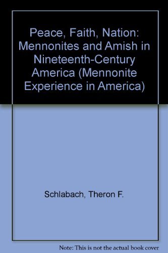 Imagen de archivo de Peace, Faith, Nation: Mennonites and Amish in Nineteenth-Century America (MENNONITE EXPERIENCE IN AMERICA) a la venta por Byrd Books