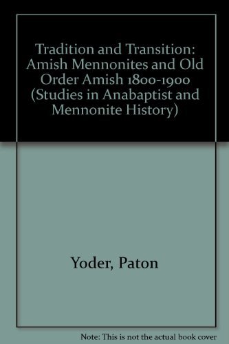 Stock image for Tradition and Transition: Amish Mennonites and Old Order Amish 1800-1900 (Studies in Anabaptist and Mennonite History #31) for sale by Book ReViews