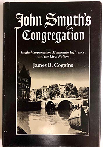 Beispielbild fr John Smyth's Congregation: English Separatism, Mennonite Influence, and the Elect Nation [Studies in Anabaptist and Mennonite History] zum Verkauf von Windows Booksellers