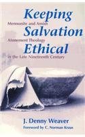 Stock image for Keeping Salvation Ethical / Out of Print (STUDIES IN ANABAPTIST AND MENNONITE HISTORY) for sale by HPB Inc.