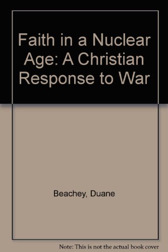 Imagen de archivo de Faith in a Nuclear Age: A Christian Response to War a la venta por Kennys Bookstore