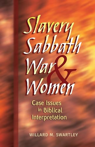 Stock image for Slavery, Sabbath, War, and Women: Case Issues in Biblical Interpretation (Conrad Grebel Lectures) for sale by Ergodebooks