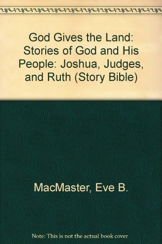 God Gives the Land: Stories of God and His People : Joshua, Judges, and Ruth (Story Bible Series) (9780836133325) by MacMaster, Eve; Converse, James