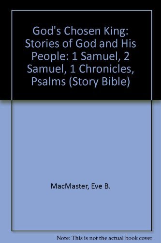 God's Chosen King: Stories of God and His People : 1 Samuel, 2 Samuel, 1 Chronicles, Psalms (Story Bible Series) (9780836133448) by MacMaster, Eve