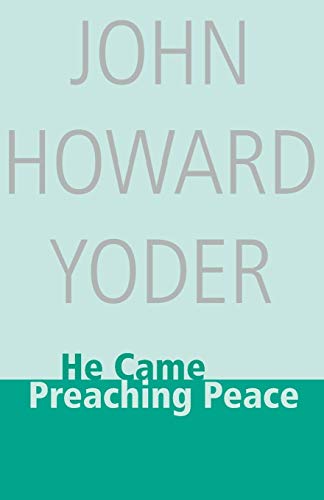 Stock image for He Came Preaching Peace (John Howard Yoder) for sale by SecondSale