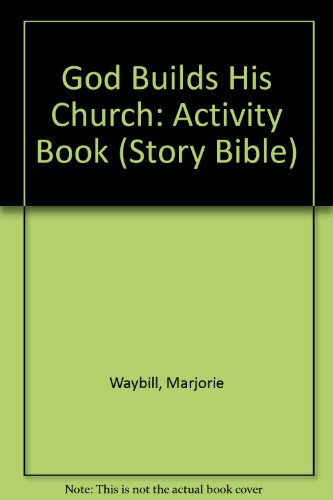 God Builds His Church: Activity Book (Story Bible) (9780836134575) by Marjorie Waybill