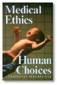 Stock image for Medical Ethics, Human Choices : A Christian Perspective for sale by Better World Books