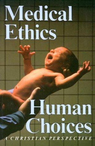 Stock image for Medical Ethics, Human Choices : A Christian Perspective for sale by Better World Books