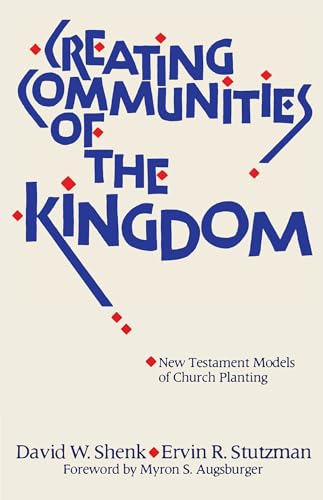 Creating Communities of the Kingdom: New Testament Models of Church Planting (9780836134704) by Shenk, David W.; Stutzman, Ervin R.