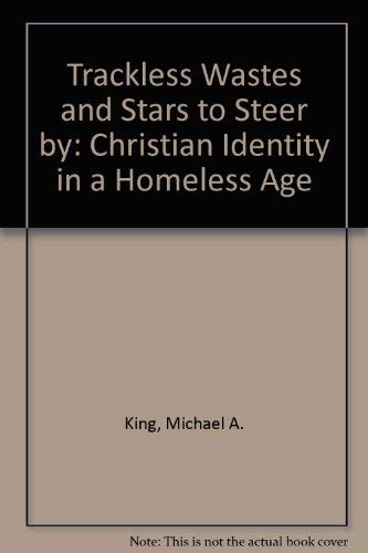 Beispielbild fr Trackless Wastes and Stars to Steer by: Christian Identity in a Homeless Age zum Verkauf von Lowry's Books