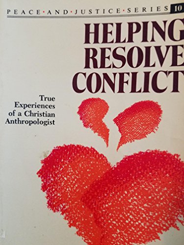 Helping Resolve Conflict: True Experiences of a Christian Anthropologist (Peace and Justice Serie...