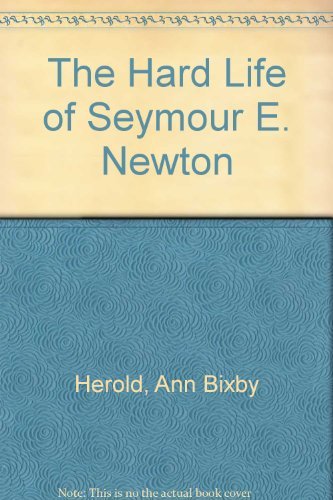 Beispielbild fr The Hard Life of Seymour E. Newton zum Verkauf von Booksavers of MD