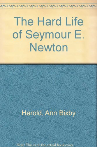 The Hard Life of Seymour E. Newton (9780836135329) by Herold, Ann Bixby