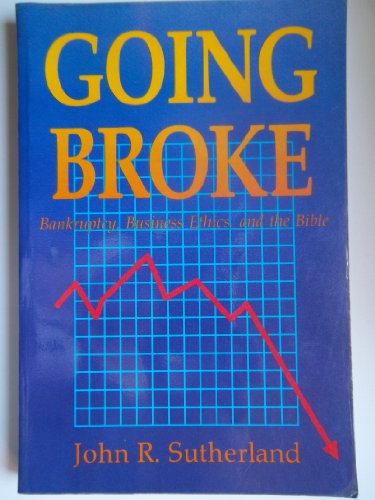 Imagen de archivo de Going Broke: Bankruptcy, Business Ethics, and the Bible a la venta por Wonder Book
