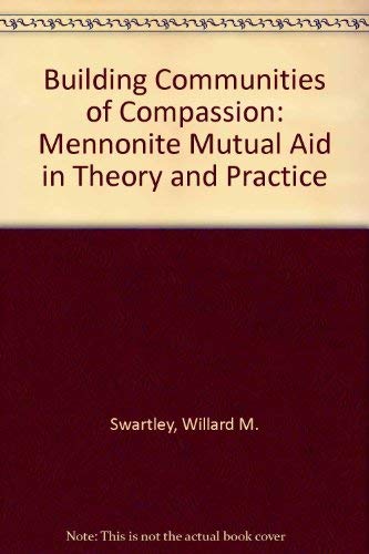 Imagen de archivo de Building Communities of Compassion: Mennonite Mutual Aid in Theory and Practice a la venta por Book ReViews