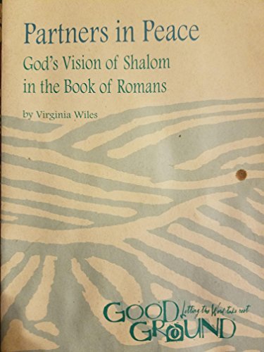 Partners in peace: God's vision of shalom in the book of Romans (Good ground : letting the word take root) (9780836191769) by Wiles, Virginia