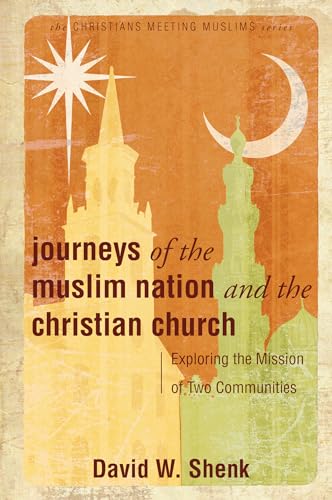 Journeys of the Muslim Nation and the Christian Church: Exploring the Mission of Two Communities (9780836192520) by Shenk, David W