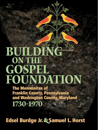 9780836192650: Building on the Gospel Foundation: The Mennonites of Franklin County, Pennsylvania and Washington County, Maryland, 1730-1970