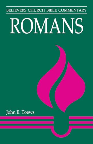 Romans: Believers Church Bible Commentary (Believers Church Bible Commentary Series) (9780836192773) by Toews, John E.