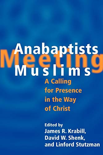 Anabaptists Meeting Muslims: A Calling for Presence in the Way of Christ (9780836192902) by Shenk, David W; Stutzman, Linford