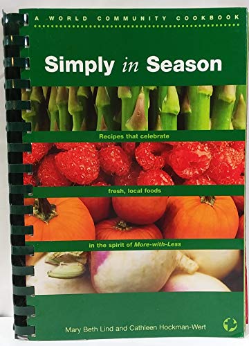 Beispielbild fr Simply In Season: Recipes that celebrate fresh, local foods in the spirit of More-with-Less (A World Community Cookbook) zum Verkauf von Goodwill of Colorado