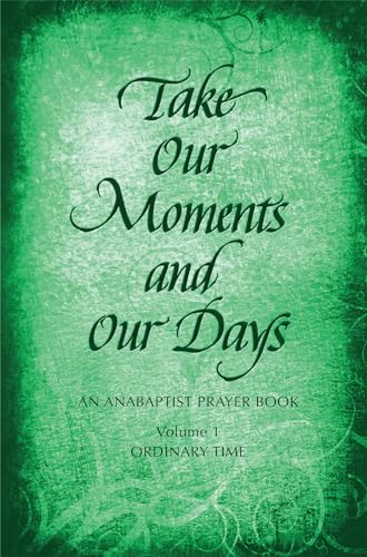 Beispielbild fr Take Our Moments and Our Days: An Anabaptist Prayer Book: Ordinary Time zum Verkauf von Revaluation Books
